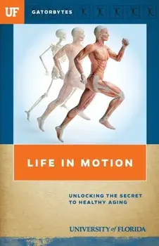 Life in Motion: Unlocking the Secret to Healthy Aging, Paperback/University Of Florida