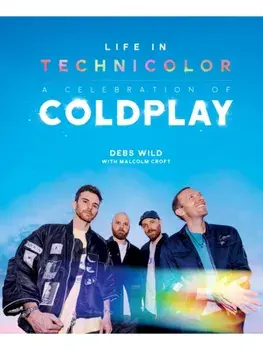Life In Technicolor: A Celebration of Coldplay. Fully Revised & Updated, Hardback/Malcolm Croft