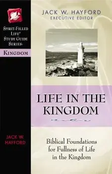 Life in the Kingdom, Paperback/Jack W. Hayford