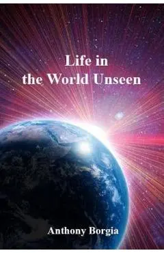 Life in the World Unseen - Anthony Borgia