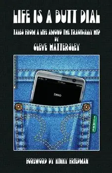 Life Is A Butt Dial: Tales From A Life Among the Tragically Hip, Paperback/Cleve Hattersley