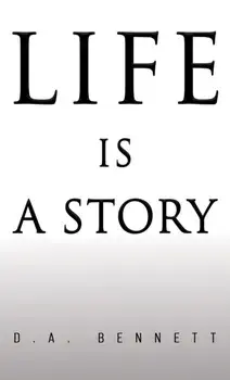 Life is a Story, Paperback/D A Bennett