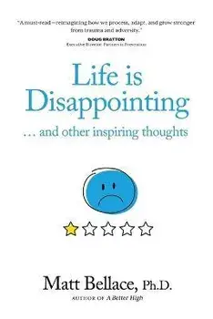 Life is Disappointing ... and other inspiring thoughts, Paperback/Matt Bellace