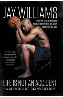 Life Is Not an Accident: A Memoir of Reinvention - Jay Williams