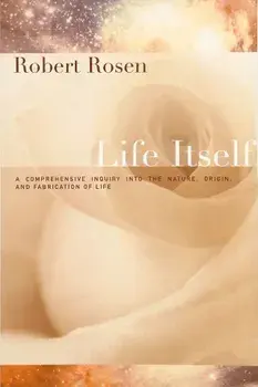 Life Itself: A Comprehensive Inquiry Into the Nature, Origin, and Fabrication of Life, Paperback/Robert Rosen