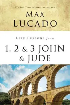 Life Lessons from 1, 2, 3 John and Jude: Living and Loving by Truth, Paperback/Max Lucado