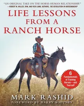Life Lessons from a Ranch Horse: 6 Fundamentals of Training Horses--And Yourself, Paperback/Mark Rashid