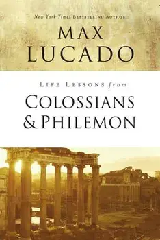 Life Lessons from Colossians and Philemon: The Difference Christ Makes, Paperback/Max Lucado