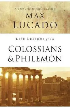 Life Lessons from Colossians and Philemon: The Difference Christ Makes - Max Lucado