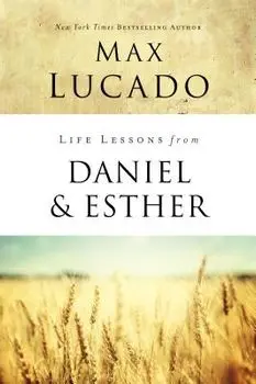 Life Lessons from Daniel and Esther: Faith Under Pressure, Paperback/Max Lucado