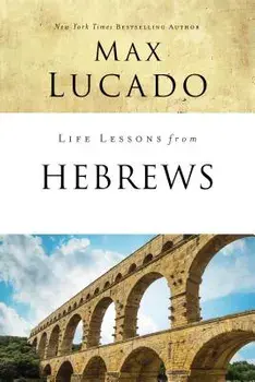 Life Lessons from Hebrews: The Incomparable Christ, Paperback/Max Lucado