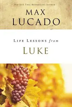 Life Lessons from Luke: Jesus, the Son of Man, Paperback/Max Lucado