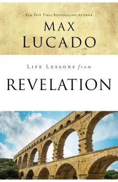 Life Lessons from Revelation: Final Curtain Call - Max Lucado