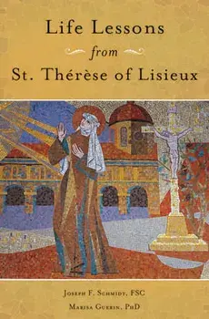 Life Lessons from Therese of Lisieux: Mentoring Our Restless Hearts, Paperback/Joseph Schmidt