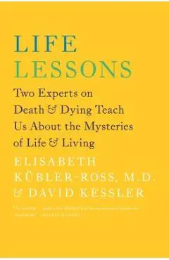 Life Lessons: Two Experts on Death & Dying Teach Us about the Mysteries of Life & Living - Elisabeth K�bler-ross