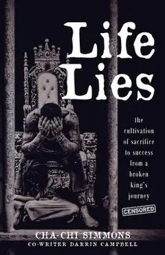 Life Lies: The cultivation of sacrifice to success from a broken king's journey (censored) - Cha-chi Simmons