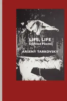 Life, Life: Selected Poems, Paperback/Arseny Tarkovsky