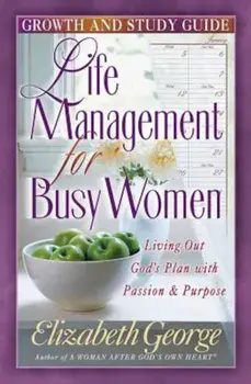 Life Management for Busy Woman: Growth and Study Guide, Paperback/Elizabeth George
