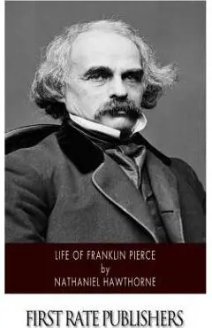 Life of Franklin Pierce - Nathaniel Hawthorne