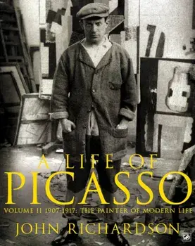 Life of Picasso Volume II. 1907 1917: The Painter of Modern Life, Paperback/John Richardson