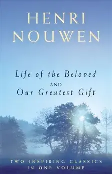 Life of the Beloved and Our Greatest Gift, Paperback/Henri J. M. Nouwen