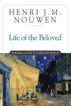 Life of the Beloved: Spiritual Living in a Secular World, Paperback/Henri J. M. Nouwen