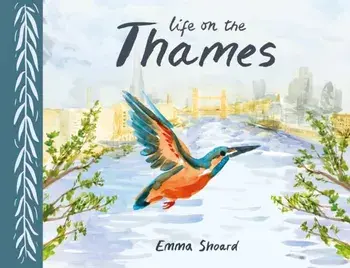 Life on the Thames, Hardback/Emma Shoard