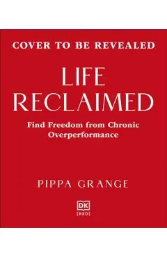 Life. Reclaimed - Dr. Pippa Grange