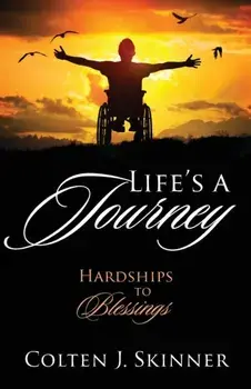 Life's a Journey: Hardships to Blessings, Paperback/Colten J. Skinner