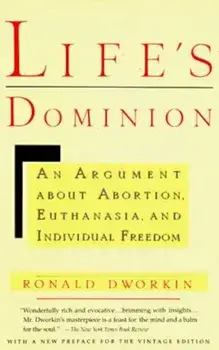 Life's Dominion: An Argument about Abortion, Euthanasia, and Individual Freedom, Paperback/Ronald Dworkin