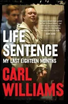 Life Sentence: My Last Eighteen Months, Paperback/Carl Williams