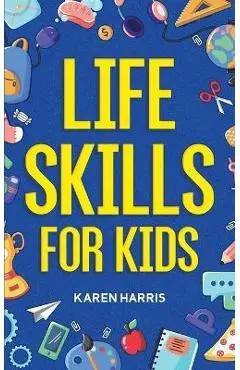 Life Skills for Kids - Karen Harris