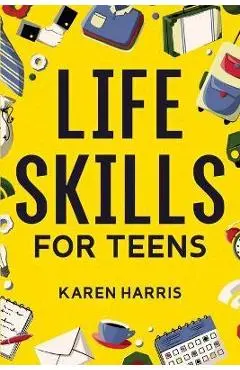 Life Skills for Teens - Karen Harris