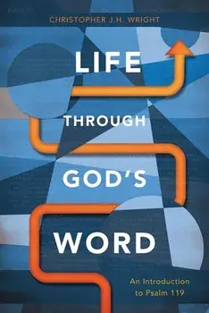 Life Through God's Word: An Introduction to Psalm 119, Paperback/Christopher J. H. Wright