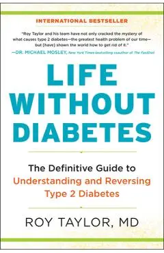 Life Without Diabetes: The Definitive Guide to Understanding and Reversing Type 2 Diabetes - Roy Taylor