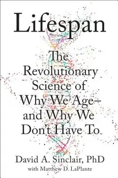 Lifespan: Why We Age--And Why We Don't Have to, Hardcover/David A. Sinclair