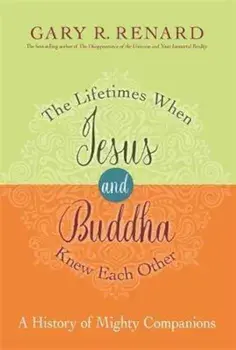 Lifetimes When Jesus and Buddha Knew Each Other, Paperback/Gary R Renard