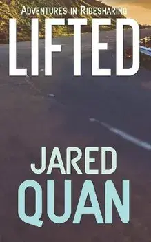 Lifted: Adventures in Ridesharing, Paperback/Jared Quan