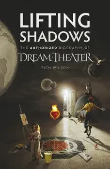 Lifting Shadows the Authorized Biography of Dream Theater, Paperback/Rich Wilson