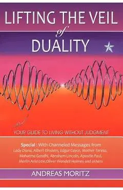 Lifting the Veil of Duality - Andreas Moritz