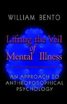 Lifting the Veil of Mental Illness. An Approach to Anthroposophical Psychology, Paperback/W. Bento