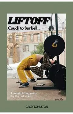 Liftoff: Couch to Barbell - Casey Johnston