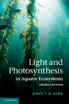 Light and Photosynthesis in Aquatic Ecosystems, Paperback/John T. O. Kirk