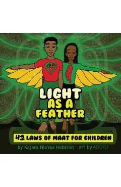Light as a Feather: The 42 Laws of Maat for Children - Kajara Nia Yaa Nebthet