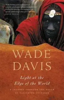 Light at the Edge of the World: A Journey Through the Realm of Vanishing Cultures, Paperback/Wade Davis
