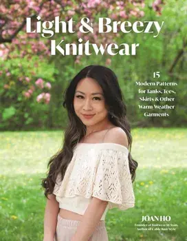 Light & Breezy Knitwear. 15 Modern Patterns for Tanks, Tees, Skirts & Other Warm-Weather Garments, Paperback/Joan Ho