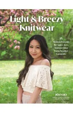Light & Breezy Knitwear: 15 Modern Patterns for Tanks, Tees, Skirts & Other Warm-Weather Garments - Joan Ho
