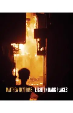 Light in Dark Places - Matthew Naythons