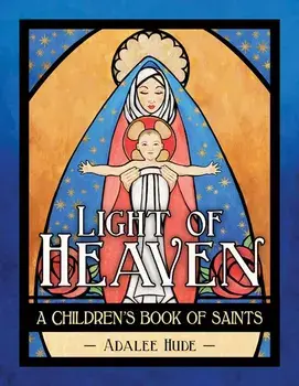 Light of Heaven: A Children's Book of Saints, Hardcover/Adalee Hude