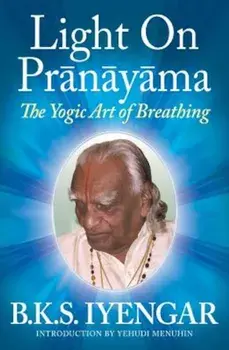 Light on Pranayama: The Yogic Art of Breathing, Paperback/B. K. S. Iyengar
